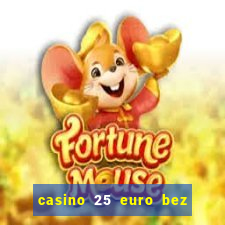 casino 25 euro bez depozytu za sam? rejestracj?