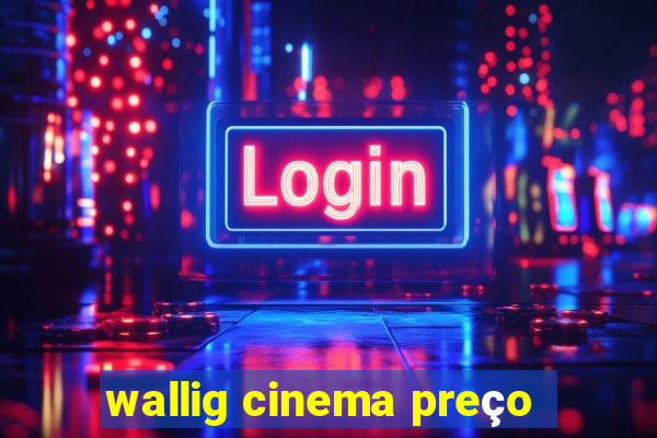 wallig cinema preço