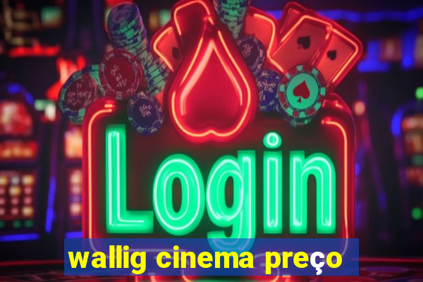 wallig cinema preço