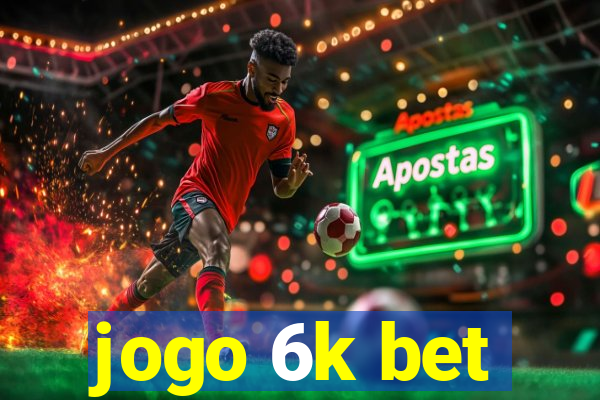 jogo 6k bet