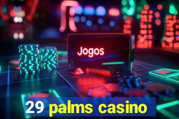 29 palms casino