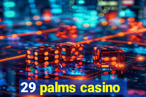 29 palms casino