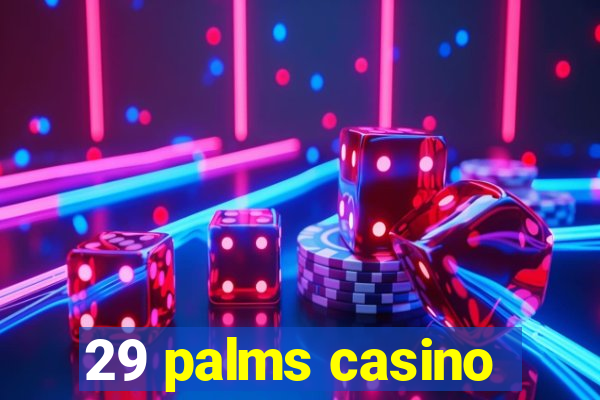 29 palms casino