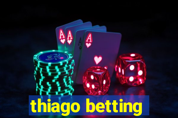 thiago betting