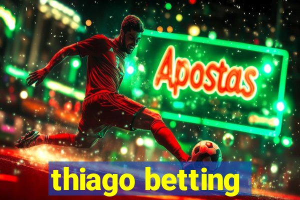 thiago betting