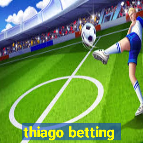 thiago betting