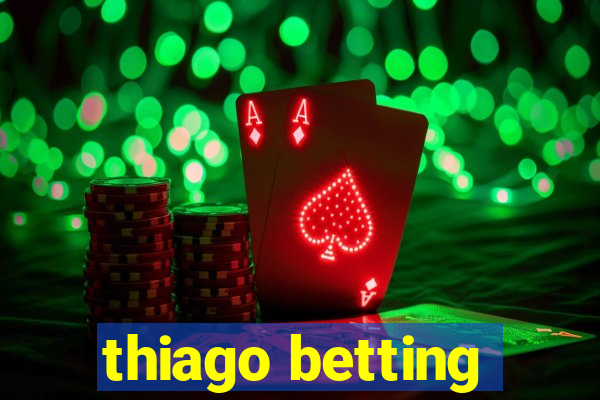 thiago betting