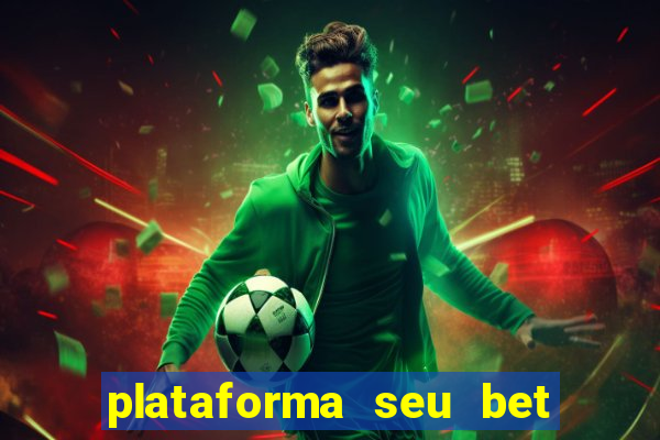 plataforma seu bet é confiável