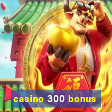 casino 300 bonus