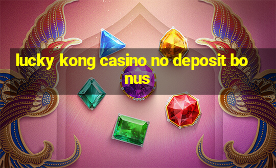 lucky kong casino no deposit bonus