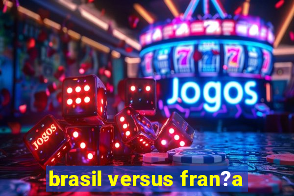 brasil versus fran?a