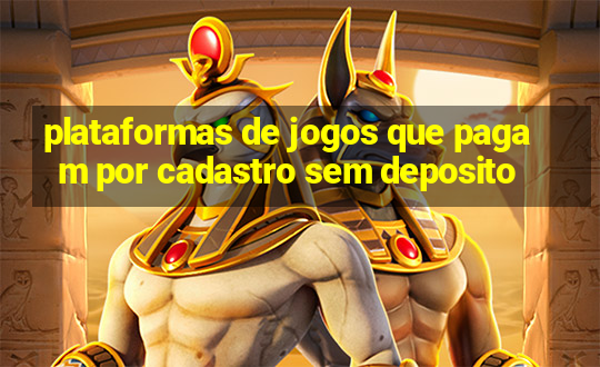 plataformas de jogos que pagam por cadastro sem deposito