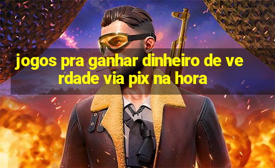 jogos pra ganhar dinheiro de verdade via pix na hora