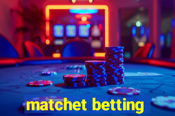 matchet betting