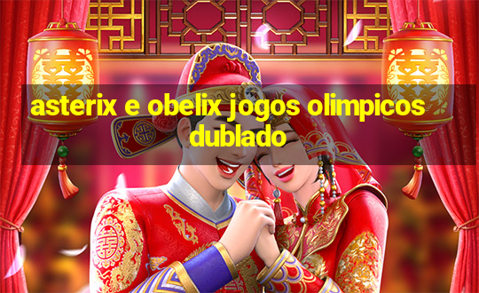 asterix e obelix jogos olimpicos dublado