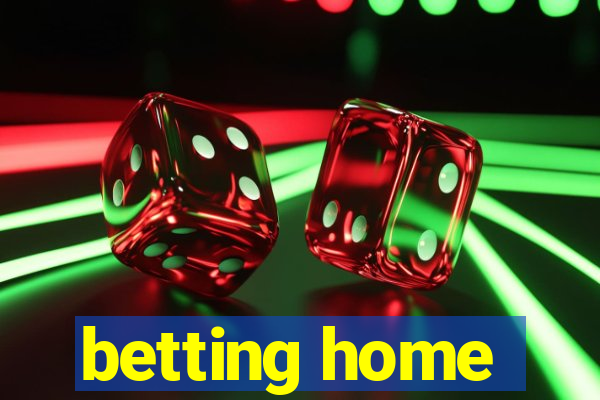 betting home