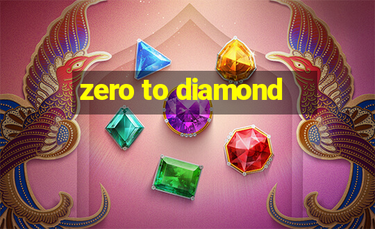 zero to diamond