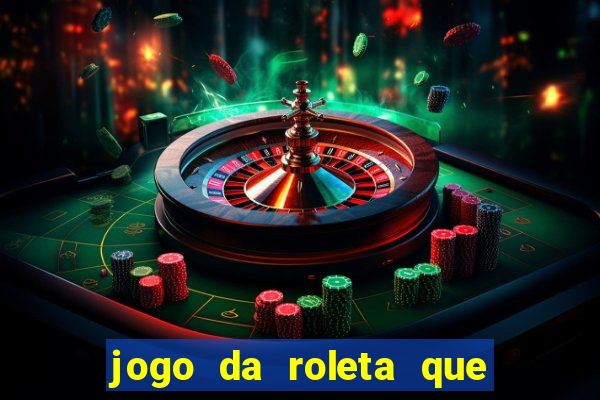 jogo da roleta que ganha dinheiro