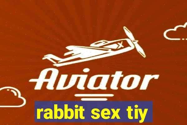 rabbit sex tiy