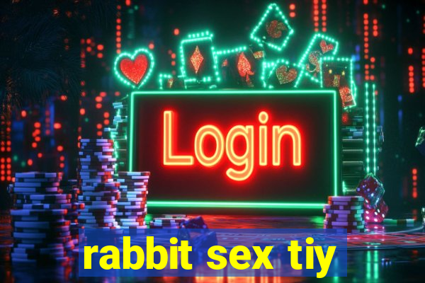 rabbit sex tiy