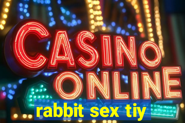 rabbit sex tiy