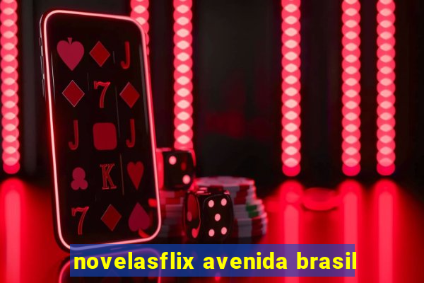 novelasflix avenida brasil