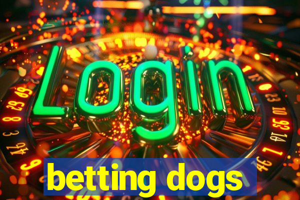 betting dogs