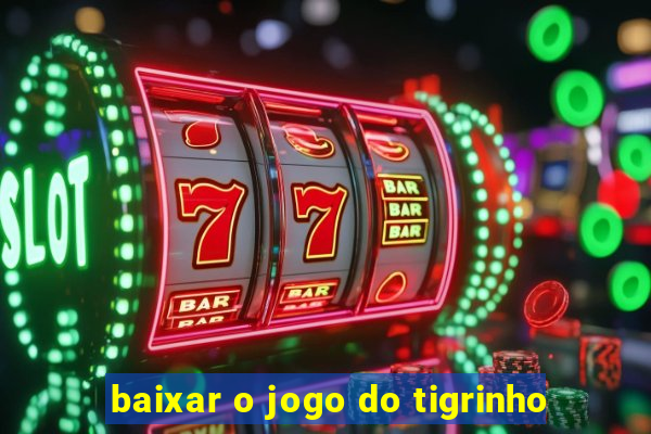 baixar o jogo do tigrinho