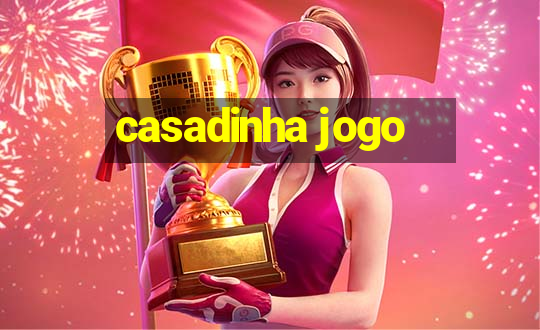 casadinha jogo