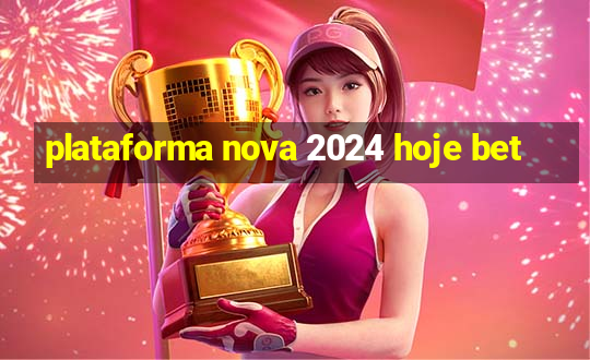 plataforma nova 2024 hoje bet