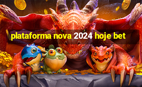 plataforma nova 2024 hoje bet