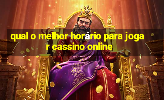 qual o melhor horário para jogar cassino online