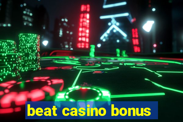 beat casino bonus