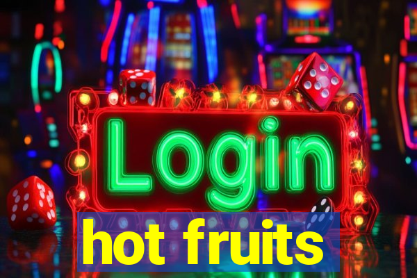 hot fruits