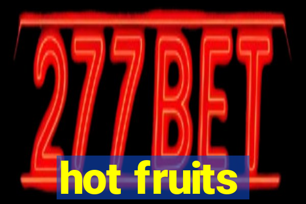 hot fruits