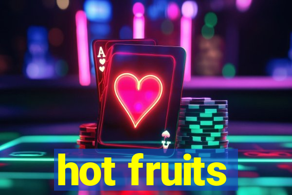 hot fruits