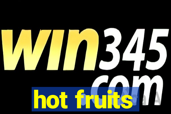 hot fruits