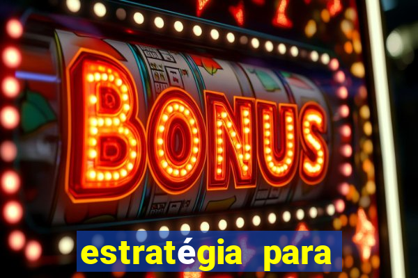 estratégia para jogar slots