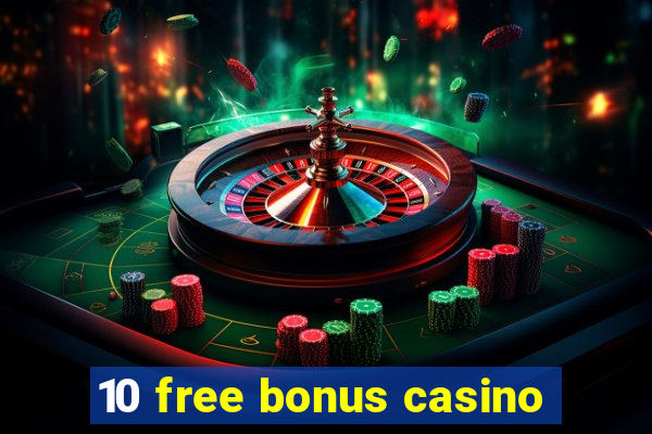 10 free bonus casino