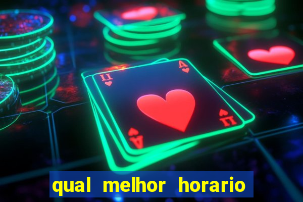 qual melhor horario para jogar