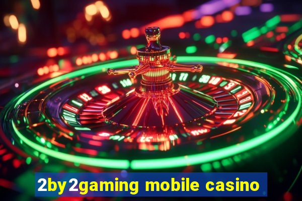 2by2gaming mobile casino