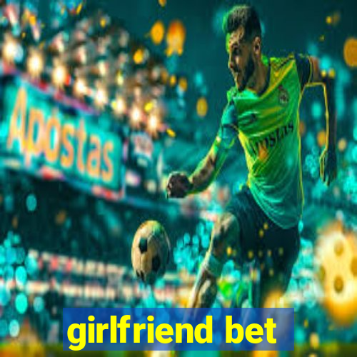 girlfriend bet