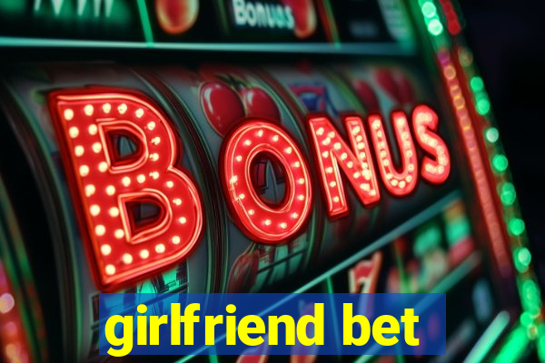 girlfriend bet