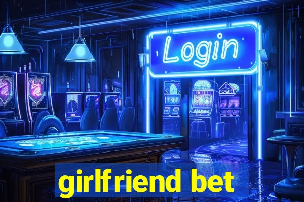 girlfriend bet