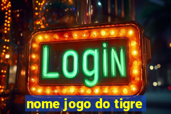 nome jogo do tigre