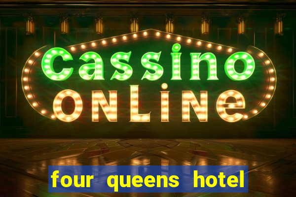 four queens hotel and casino las vegas nv