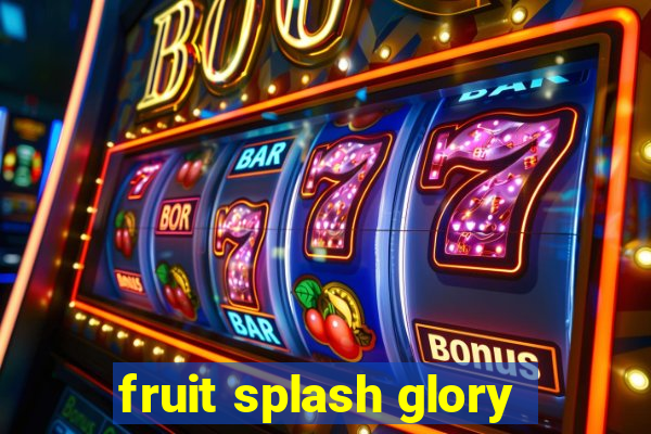 fruit splash glory