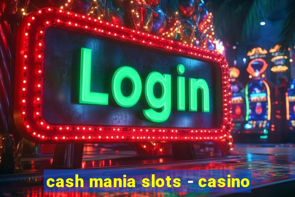 cash mania slots - casino