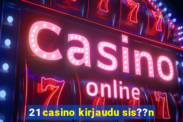 21 casino kirjaudu sis??n