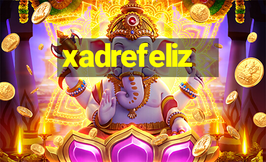 xadrefeliz